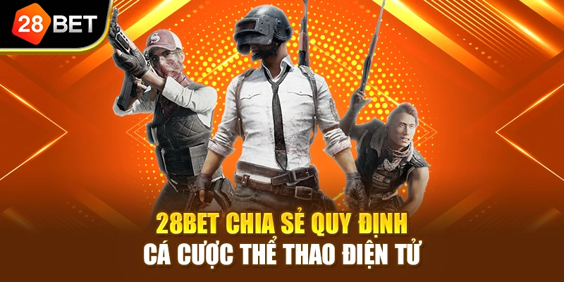 28BET chia sẻ quy định cá cược thể thao điện tử