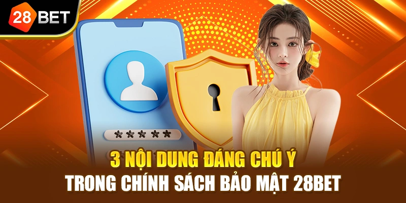 3 nội dung đáng chú ý trong chính sách bảo mật 28BET