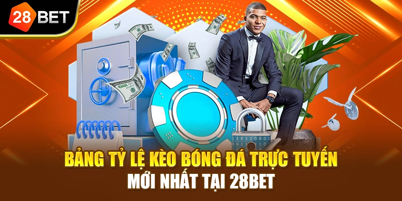 Bảng tỷ lệ kèo bóng đá trực tuyến mới nhất tại 28BET