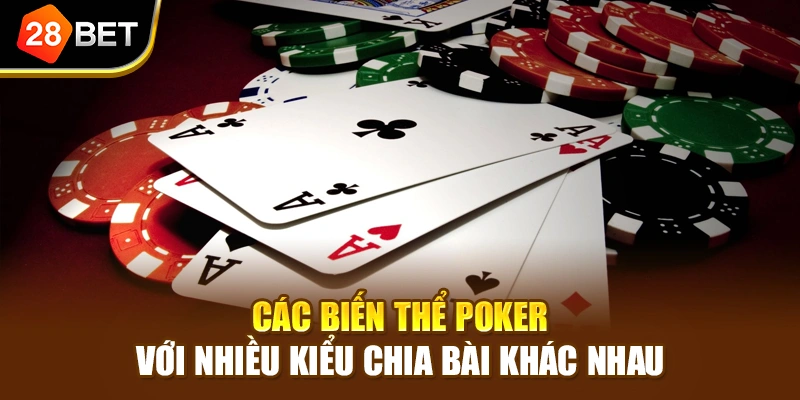 Các biến thể Poker với nhiều kiểu chia bài khác nhau