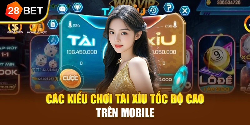 Các kiểu chơi Tài Xỉu tốc độ cao trên mobile