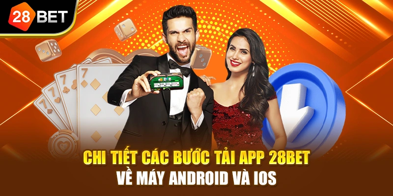 Chi tiết các bước tải app 28BET về máy Android và iOS
