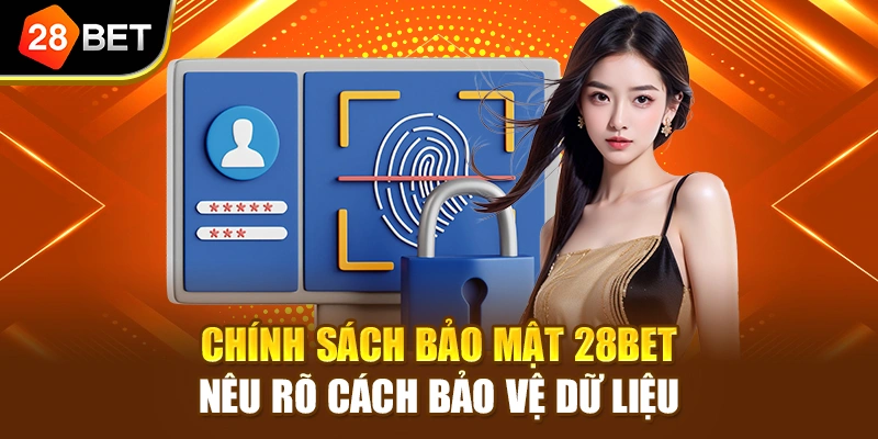 Chính sách bảo mật 28BET nêu rõ cách bảo vệ dữ liệu