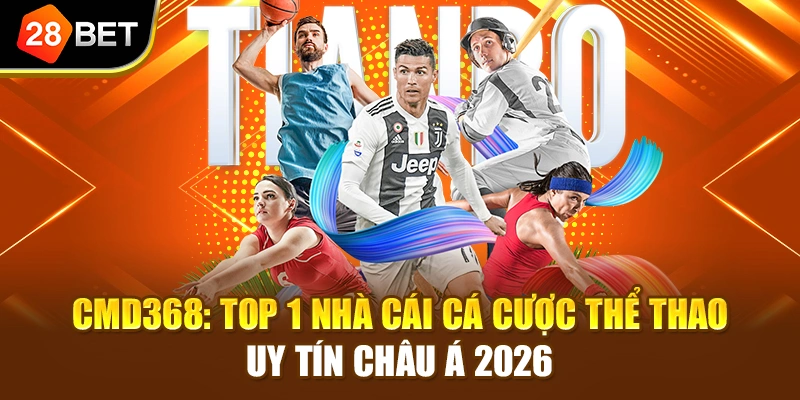 CMD368: Top 1 nhà cái cá cược thể thao uy tín châu Á 2026