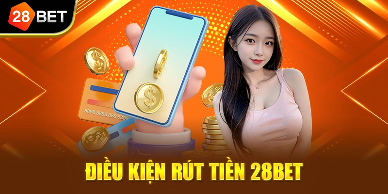 Điều kiện rút tiền 28BET