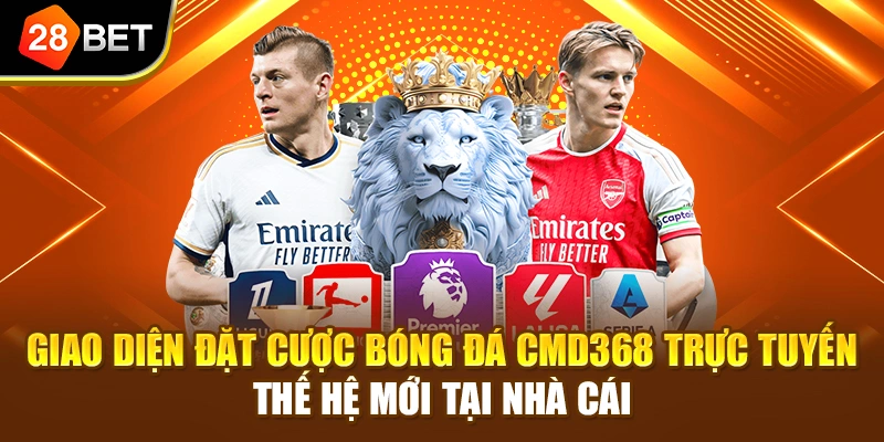 Giao diện đặt cược bóng đá CMD368 trực tuyến thế hệ mới tại nhà cái