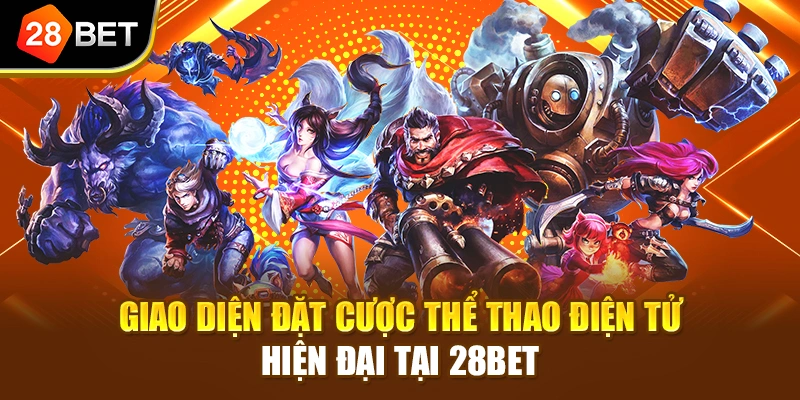 Giao diện đặt cược thể thao điện tử hiện đại tại 28BET