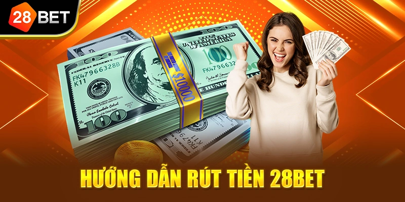 Hướng dẫn rút tiền 28BET