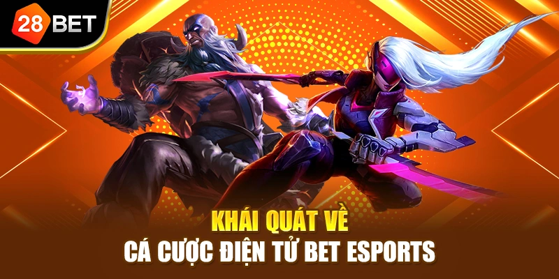 Khái quát về cá cược điện tử Bet Esports