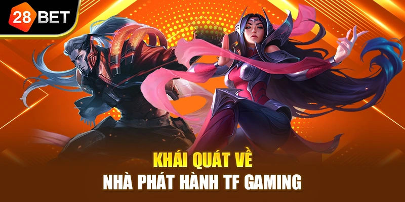 Khái quát về nhà phát hành TF Gaming