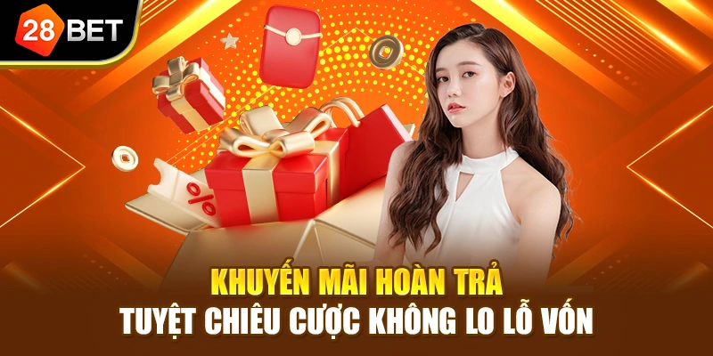 Khuyến mãi hoàn trả - Tuyệt chiêu cược không lo lỗ vốn