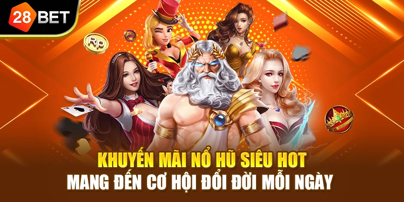 Khuyến mãi nổ hũ siêu hot mang đến cơ hội đổi đời mỗi ngày 