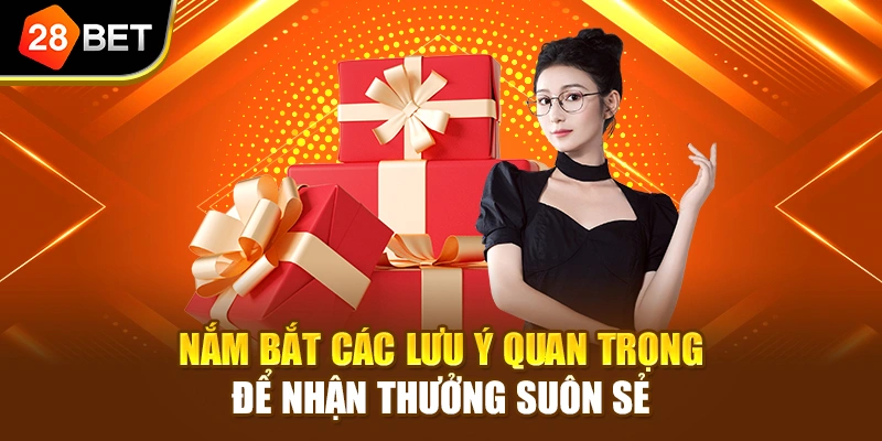 Nắm bắt các lưu ý quan trọng để nhận thưởng suôn sẻ