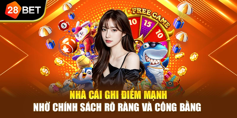 Nhà cái ghi điểm mạnh nhờ chính sách rõ ràng và công bằng