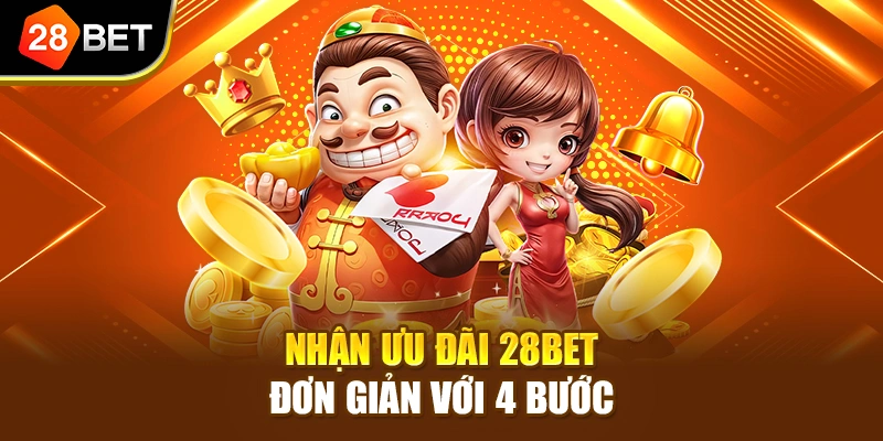 Nhận ưu đãi 28BET đơn giản với 4 bước