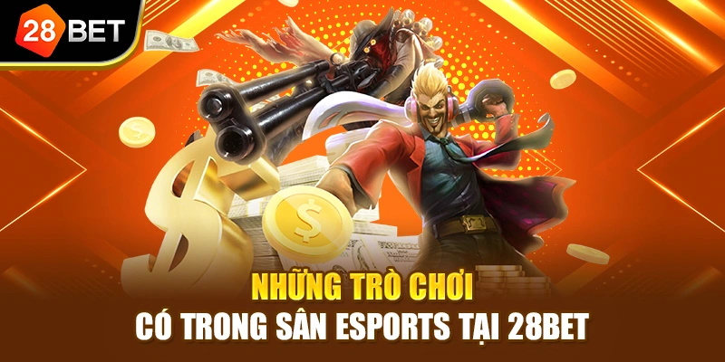 Những trò chơi có trong sân Esports tại 28BET