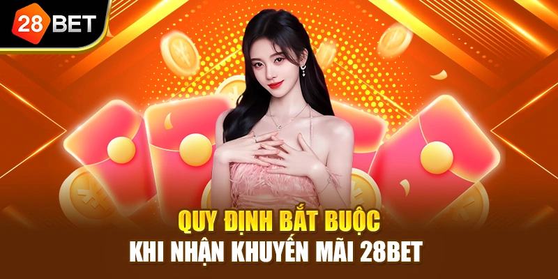 Quy định bắt buộc khi nhận khuyến mãi 28BET 