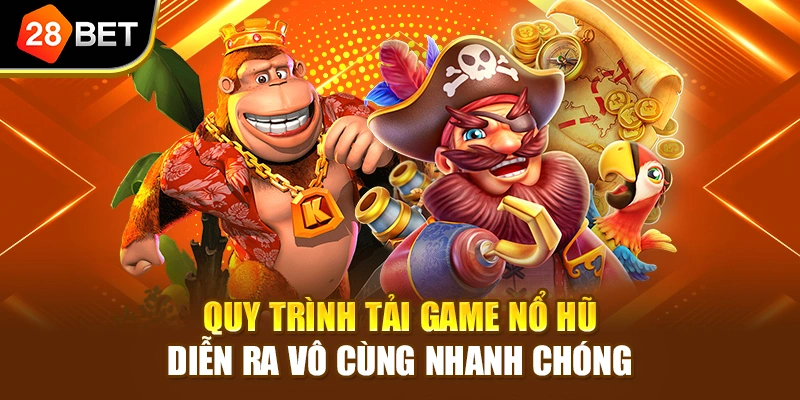 Quy trình tải game nổ hũ diễn ra vô cùng nhanh chóng