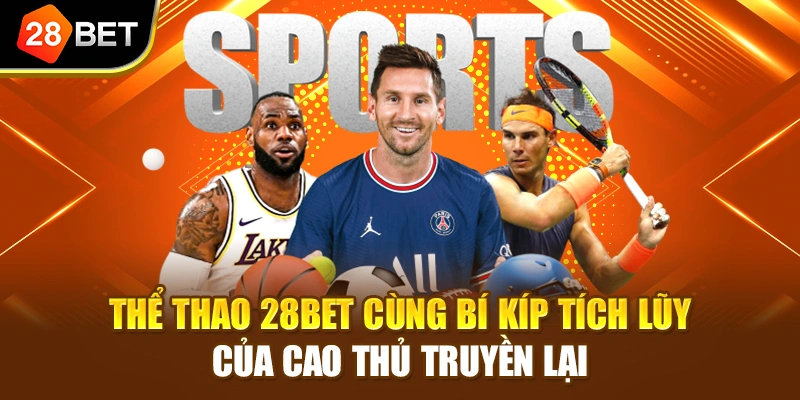 Thể thao 28BET cùng bí kíp tích lũy của cao thủ truyền lại