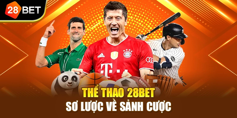 Thể thao 28BET sơ lược về sảnh cược