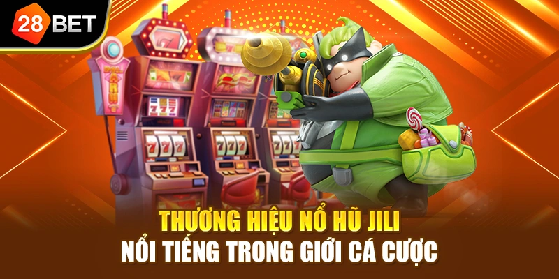 Thương hiệu nổ hũ Jili nổi tiếng trong giới cá cược