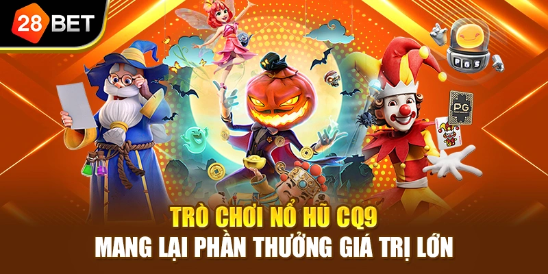 Trò chơi Nổ hũ CQ9 mang lại phần thưởng giá trị lớn