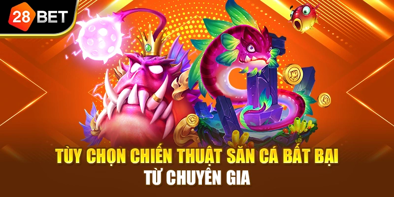 Tùy chọn chiến thuật săn cá bất bại từ chuyên gia