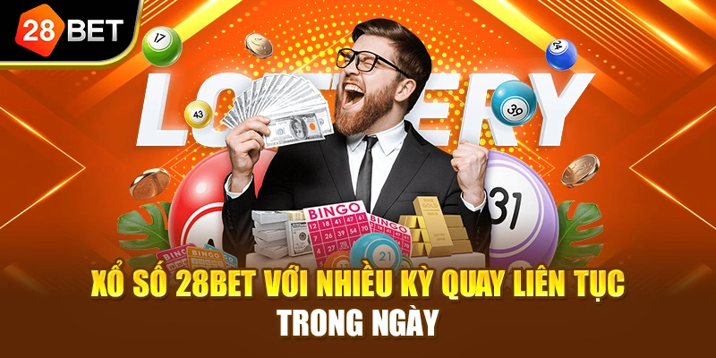 Xổ số 28BET với nhiều kỳ quay liên tục trong ngày
