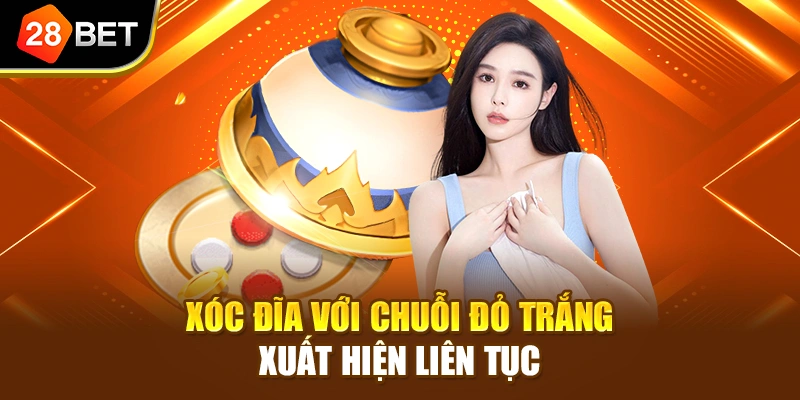 Xóc đĩa với chuỗi đỏ trắng xuất hiện liên tục